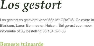 Los gestort  Los gestort en geleverd vanaf n M GRATIS. Geleverd in Blaricum, Laren Eemnes en Huizen. Bel gerust voor meer informatie of uw bestelling 06 134 596 83  Bemeste tuinaarde